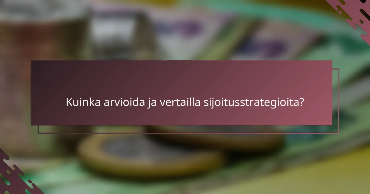 Kuinka arvioida ja vertailla sijoitusstrategioita?