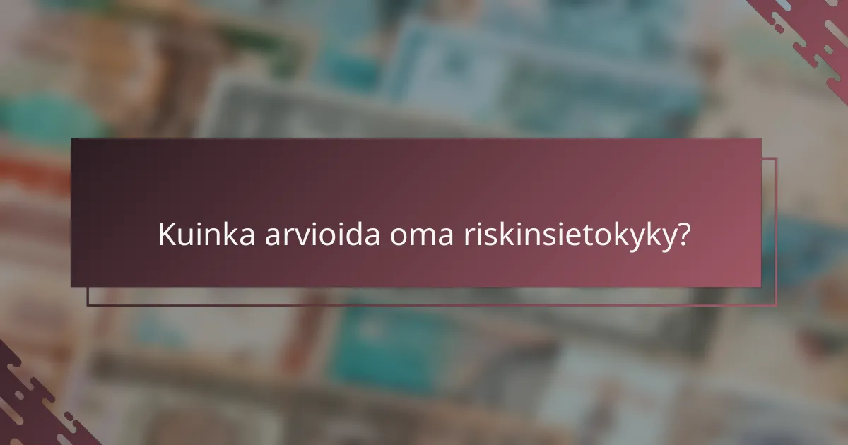 Kuinka arvioida oma riskinsietokyky?