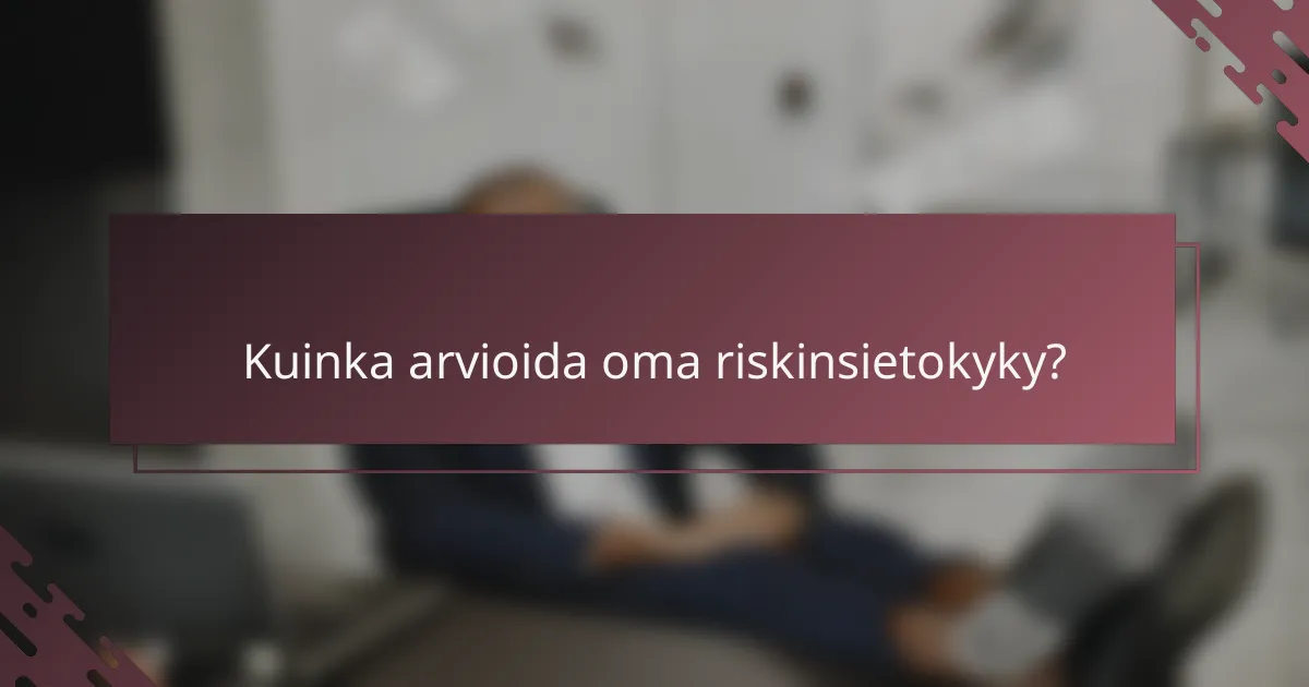 Kuinka arvioida oma riskinsietokyky?