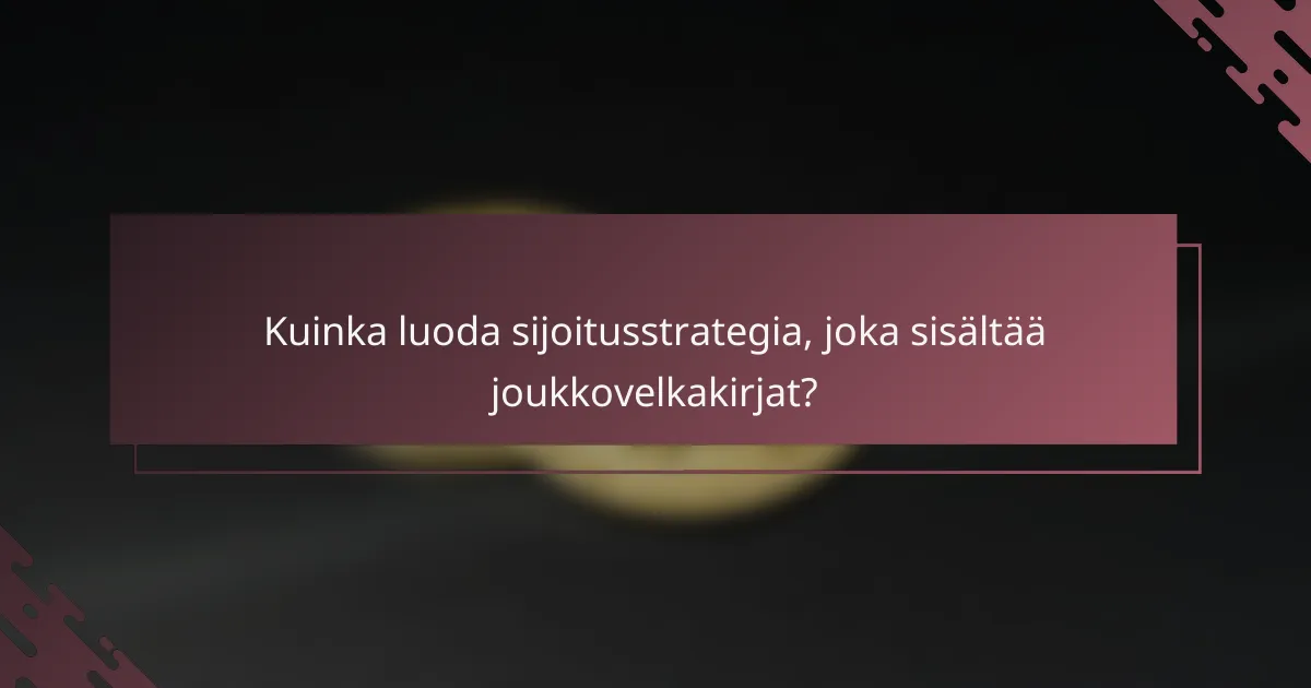 Kuinka luoda sijoitusstrategia, joka sisältää joukkovelkakirjat?