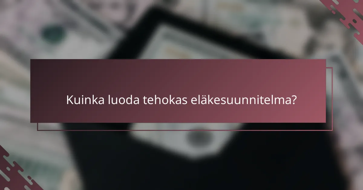 Kuinka luoda tehokas eläkesuunnitelma?