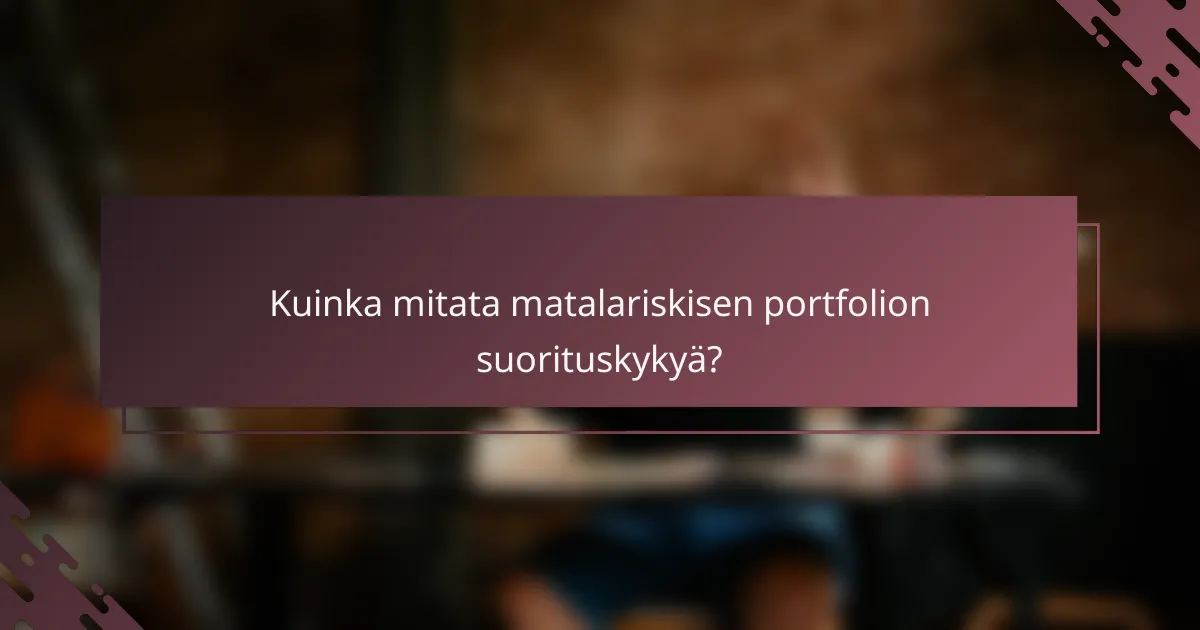 Kuinka mitata matalariskisen portfolion suorituskykyä?