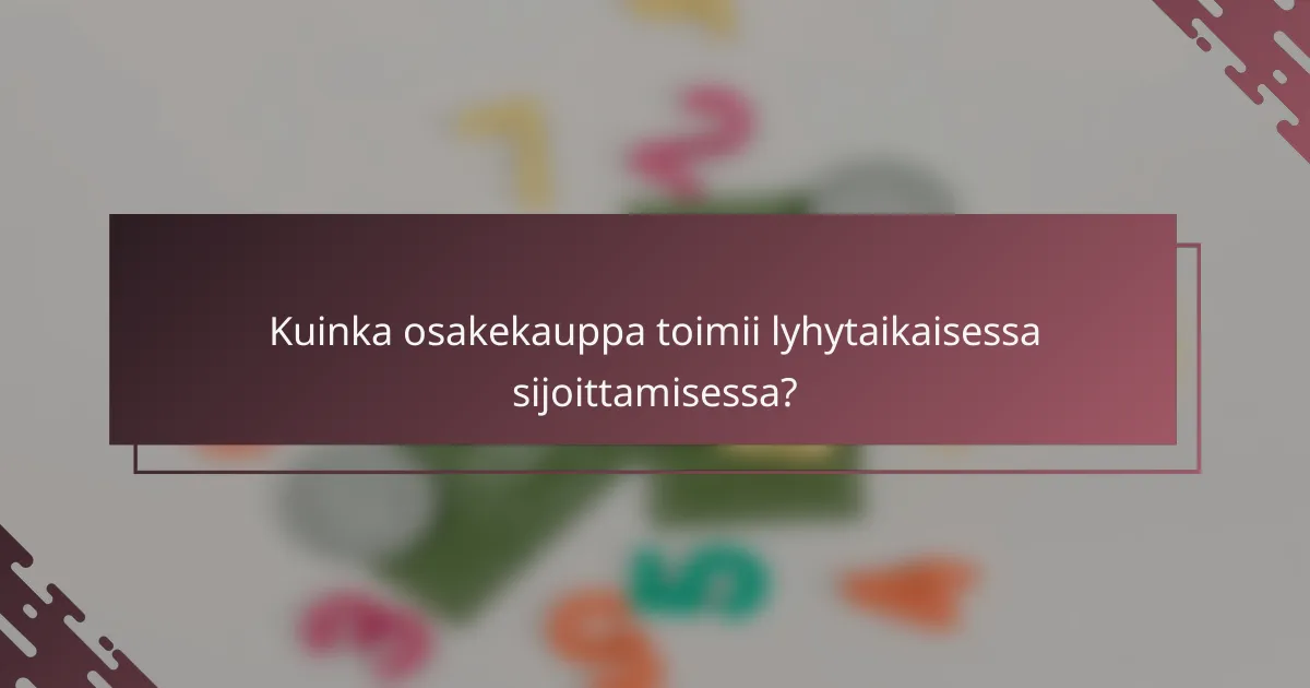 Kuinka osakekauppa toimii lyhytaikaisessa sijoittamisessa?