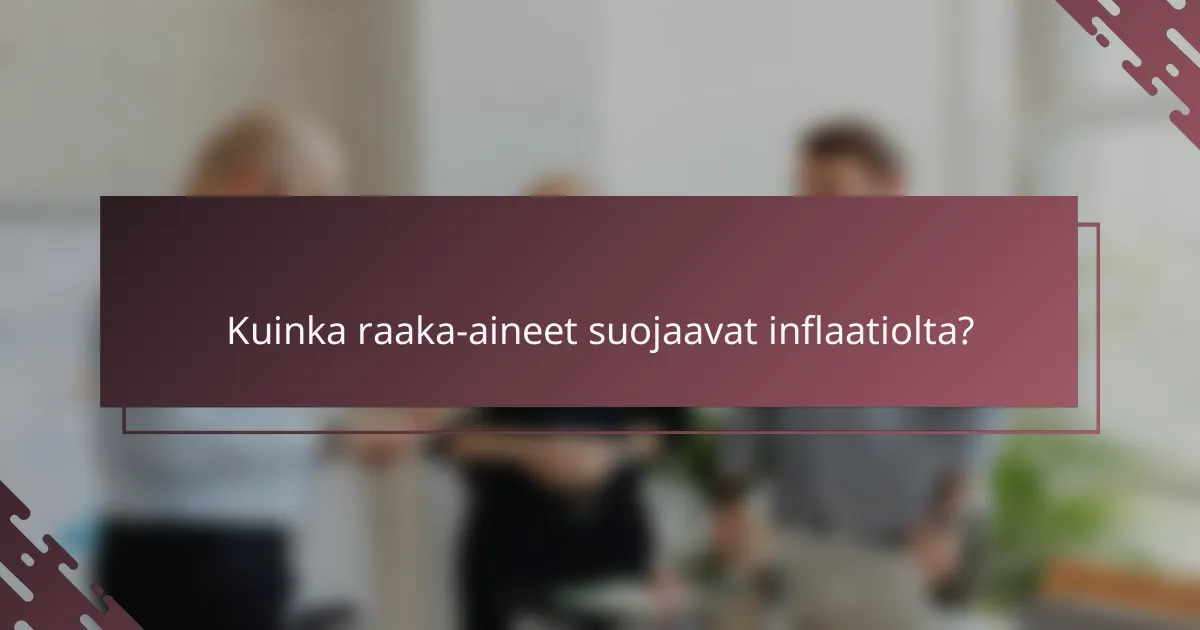 Kuinka raaka-aineet suojaavat inflaatiolta?