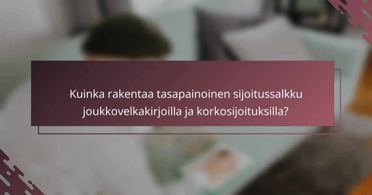 Kuinka rakentaa tasapainoinen sijoitussalkku joukkovelkakirjoilla ja korkosijoituksilla?