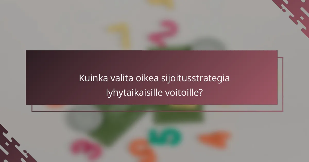 Kuinka valita oikea sijoitusstrategia lyhytaikaisille voitoille?