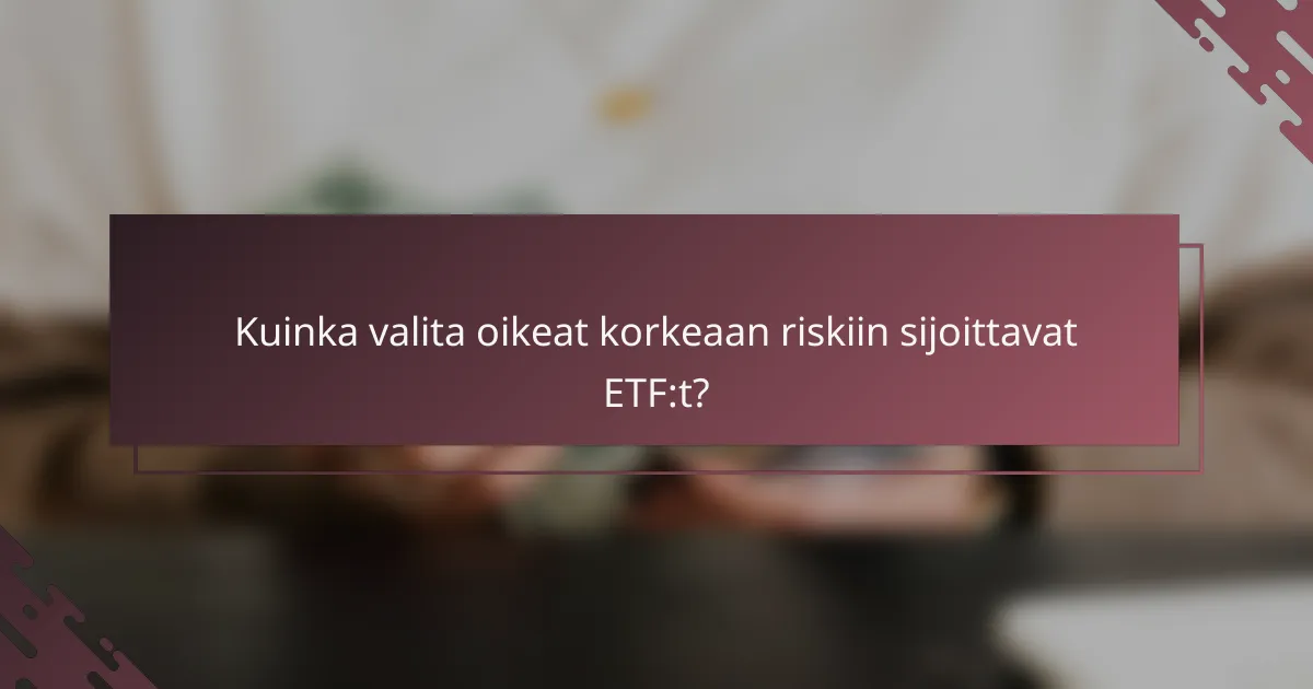 Kuinka valita oikeat korkeaan riskiin sijoittavat ETF:t?