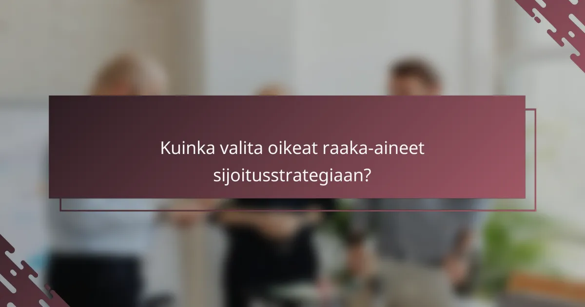 Kuinka valita oikeat raaka-aineet sijoitusstrategiaan?