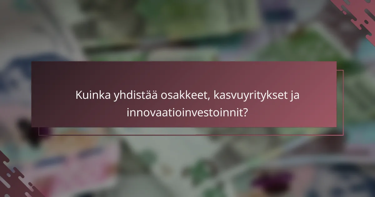 Kuinka yhdistää osakkeet, kasvuyritykset ja innovaatioinvestoinnit?