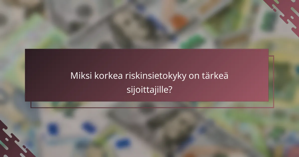 Miksi korkea riskinsietokyky on tärkeä sijoittajille?