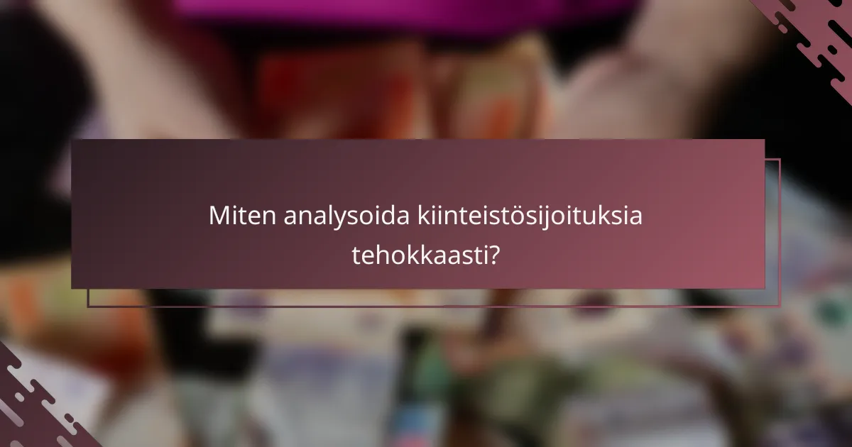 Miten analysoida kiinteistösijoituksia tehokkaasti?