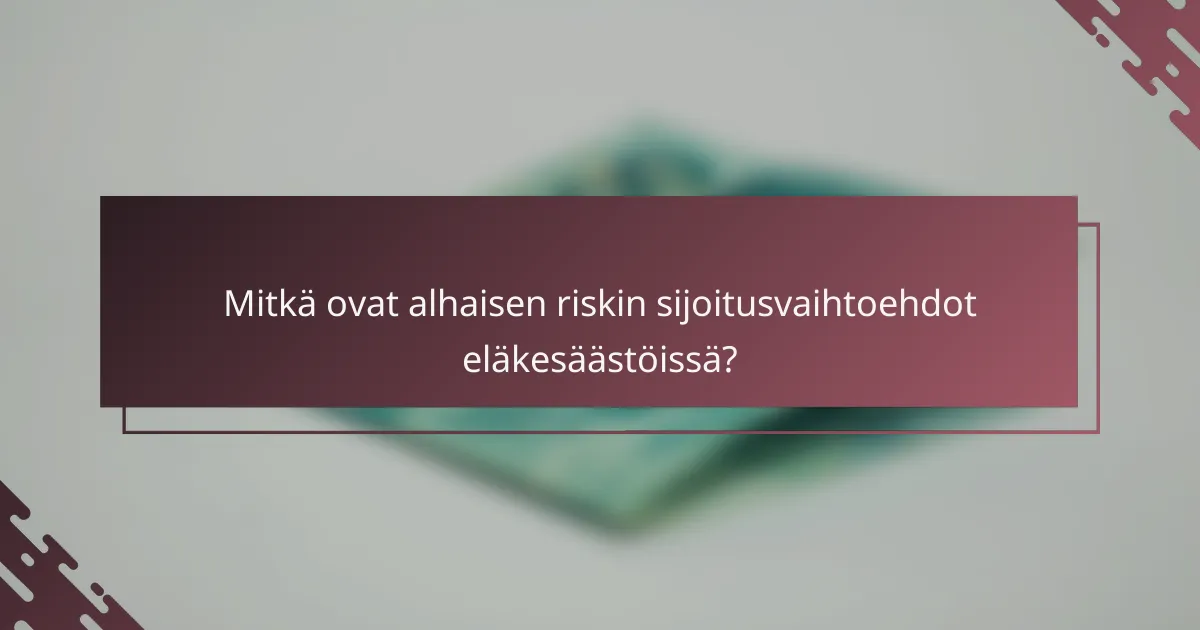Mitkä ovat alhaisen riskin sijoitusvaihtoehdot eläkesäästöissä?