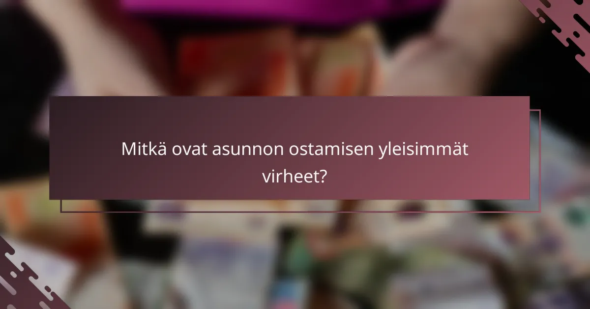 Mitkä ovat asunnon ostamisen yleisimmät virheet?