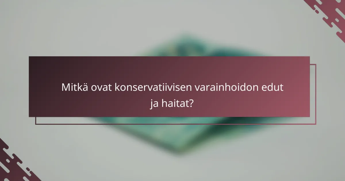 Mitkä ovat konservatiivisen varainhoidon edut ja haitat?