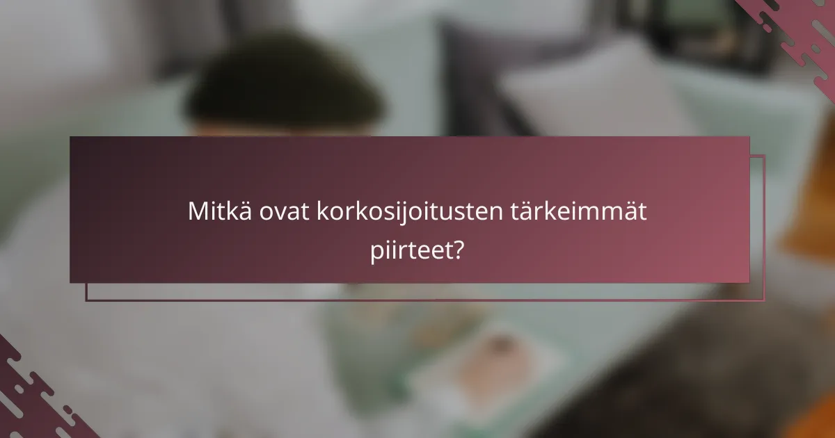 Mitkä ovat korkosijoitusten tärkeimmät piirteet?