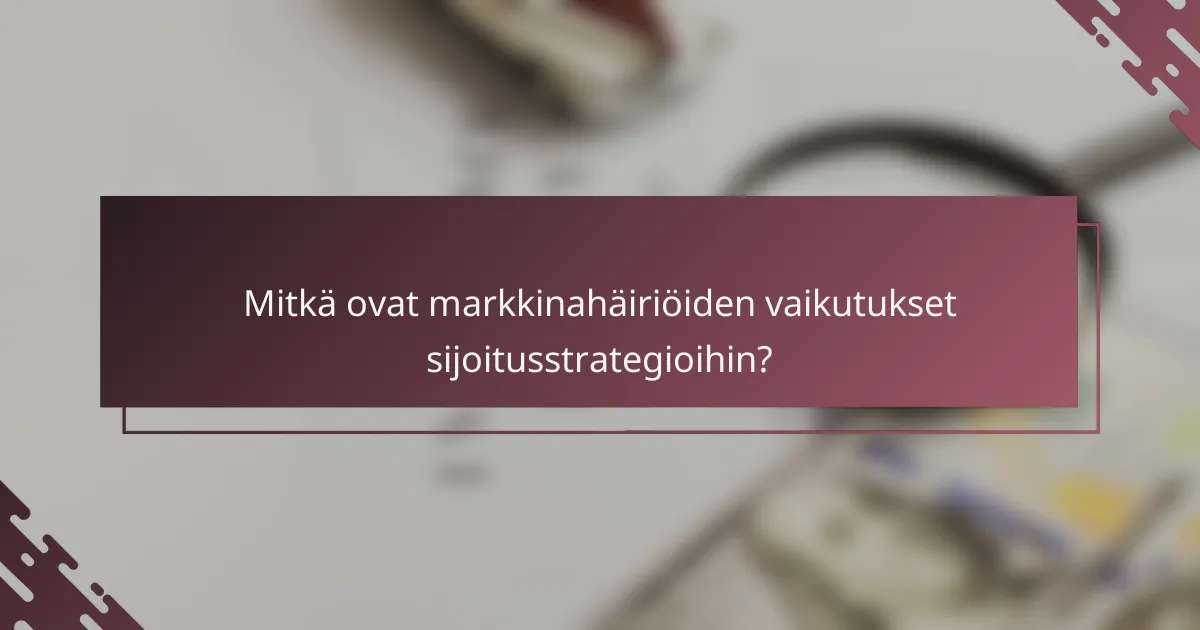 Mitkä ovat markkinahäiriöiden vaikutukset sijoitusstrategioihin?
