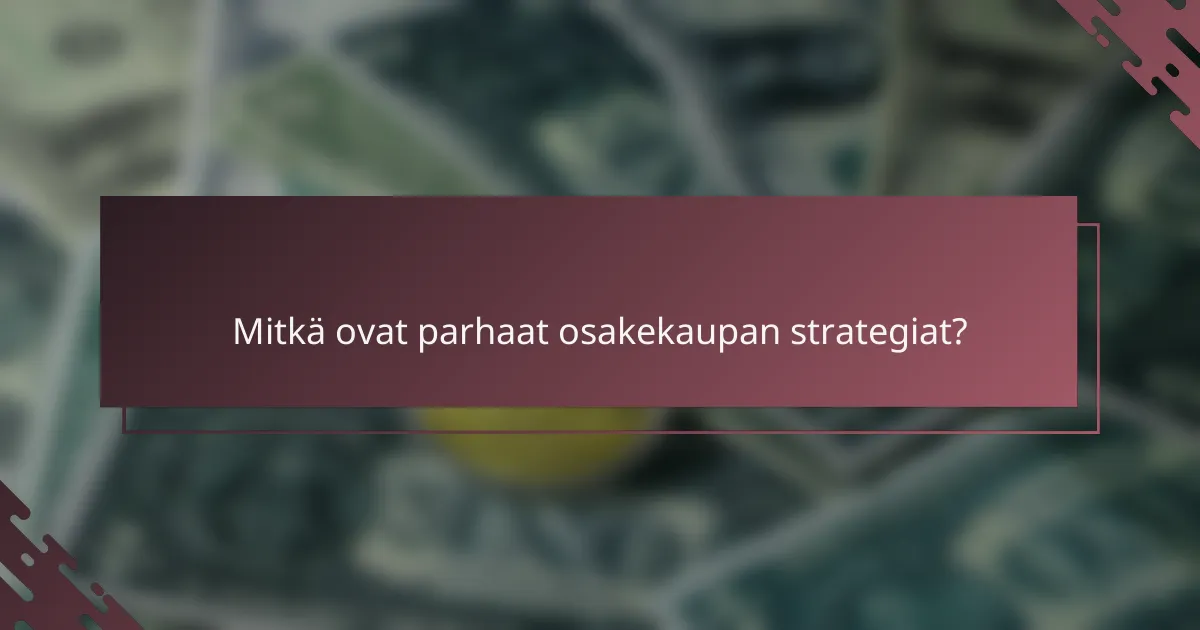 Mitkä ovat parhaat osakekaupan strategiat?