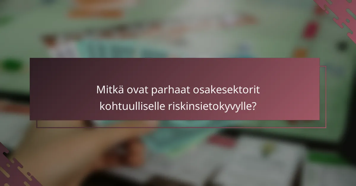 Mitkä ovat parhaat osakesektorit kohtuulliselle riskinsietokyvylle?