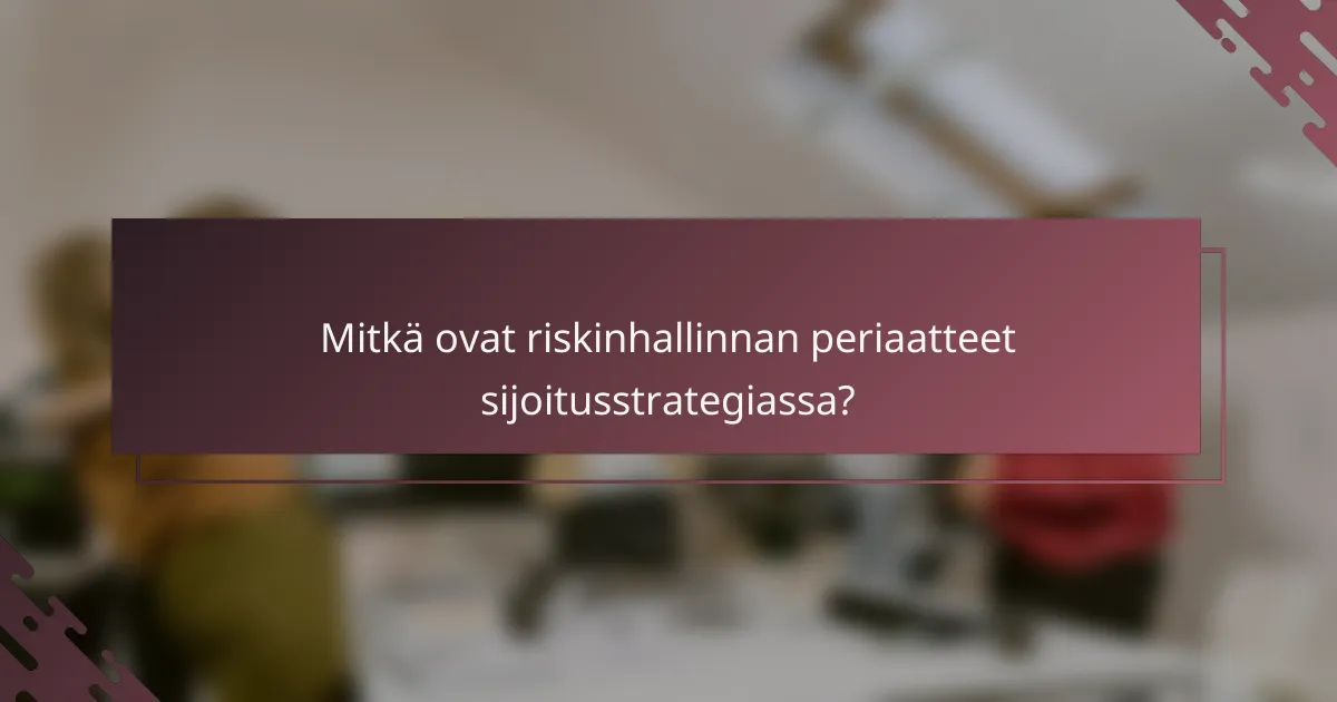 Mitkä ovat riskinhallinnan periaatteet sijoitusstrategiassa?