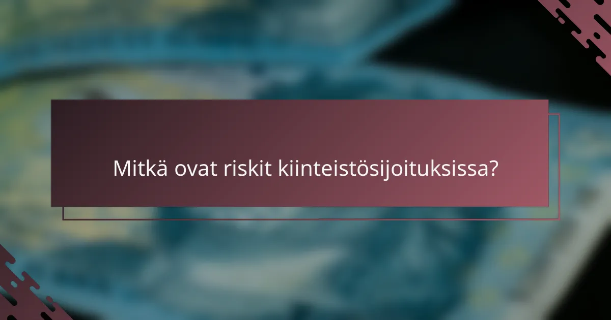 Mitkä ovat riskit kiinteistösijoituksissa?