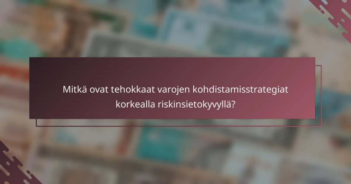 Mitkä ovat tehokkaat varojen kohdistamisstrategiat korkealla riskinsietokyvyllä?
