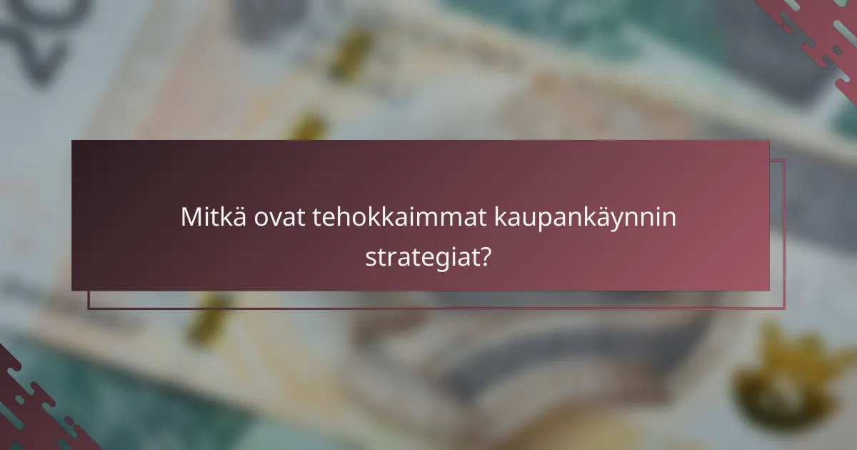 Mitkä ovat tehokkaimmat kaupankäynnin strategiat?
