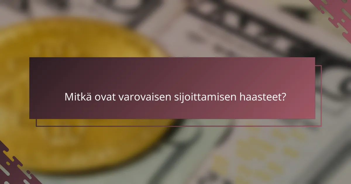 Mitkä ovat varovaisen sijoittamisen haasteet?