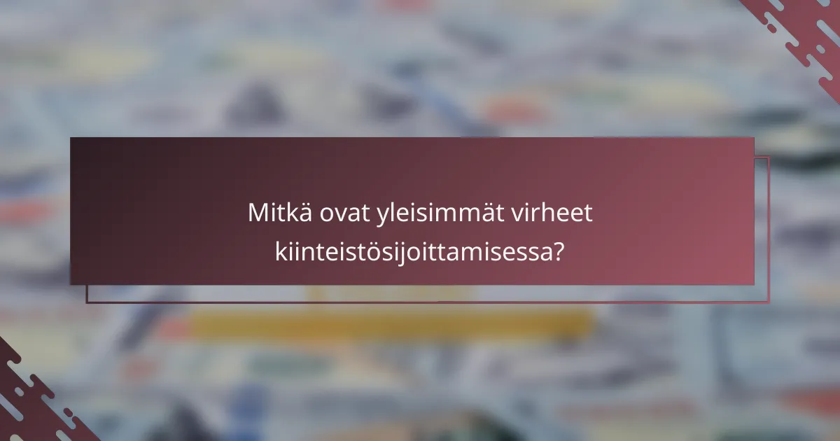 Mitkä ovat yleisimmät virheet kiinteistösijoittamisessa?