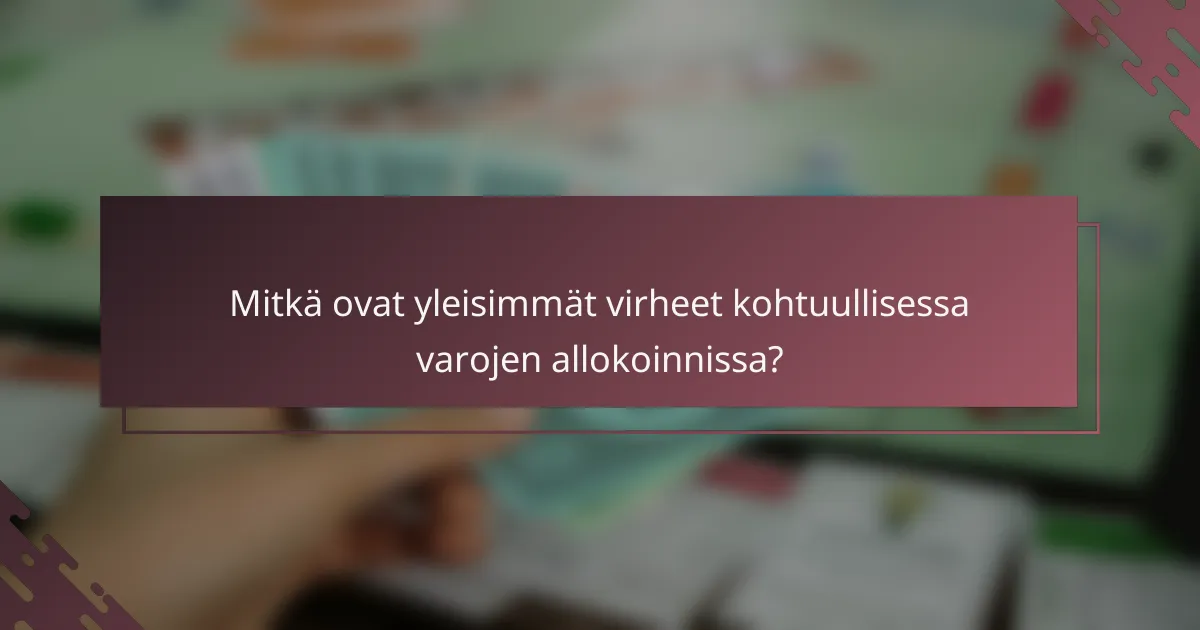 Mitkä ovat yleisimmät virheet kohtuullisessa varojen allokoinnissa?
