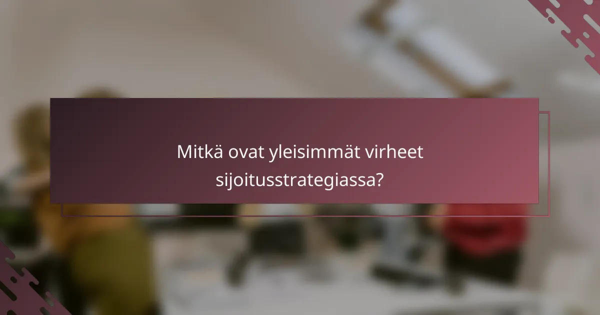 Mitkä ovat yleisimmät virheet sijoitusstrategiassa?