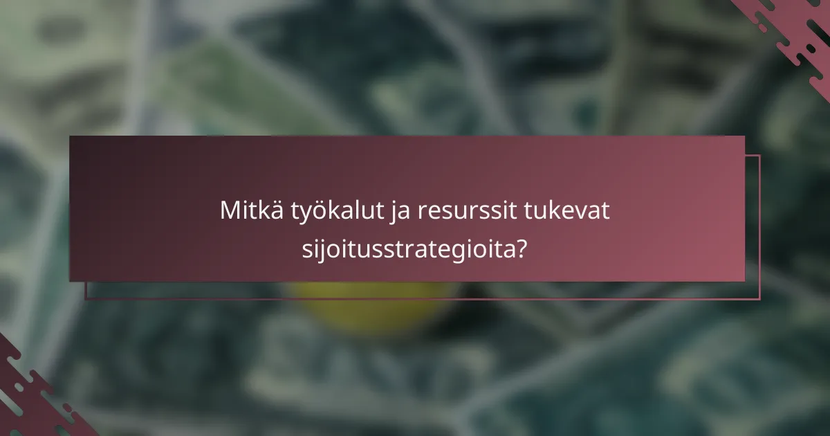 Mitkä työkalut ja resurssit tukevat sijoitusstrategioita?